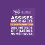 Assises Régionales de la féminisation des métiers et filières numériques / Montpellier • Présentiel