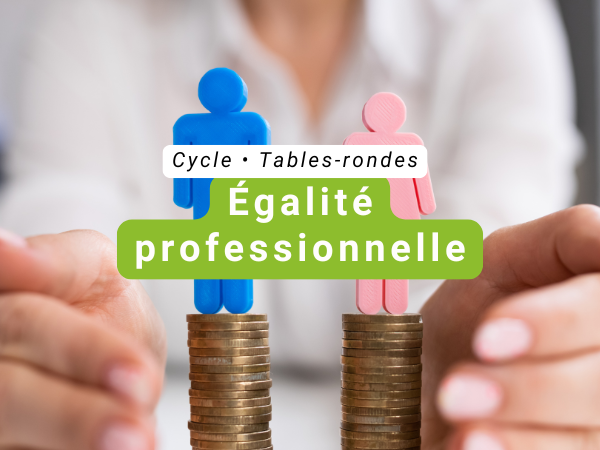Cycle égalité professionnelle [Session 1] 2026-2030 : quelles nouvelles attentes des salarié.e.s-parents ? • Distanciel / National
